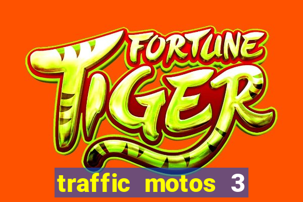 traffic motos 3 dinheiro infinito